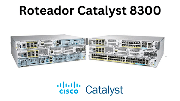 Roteador Catalyst 8300